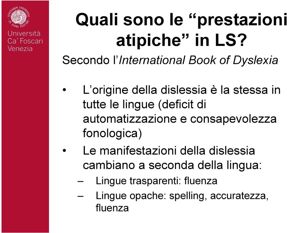 tutte le lingue (deficit di automatizzazione e consapevolezza fonologica) Le