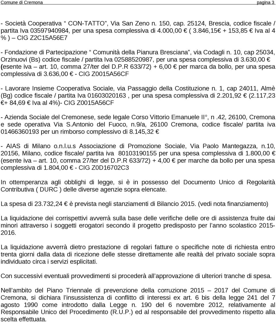 10, cap 25034, Orzinuovi (Bs) codice fiscale / partita Iva 02588520987, per una spesa complessiva di 3.630,00 (esente iva art. 10, comma 27/ter del D.P.