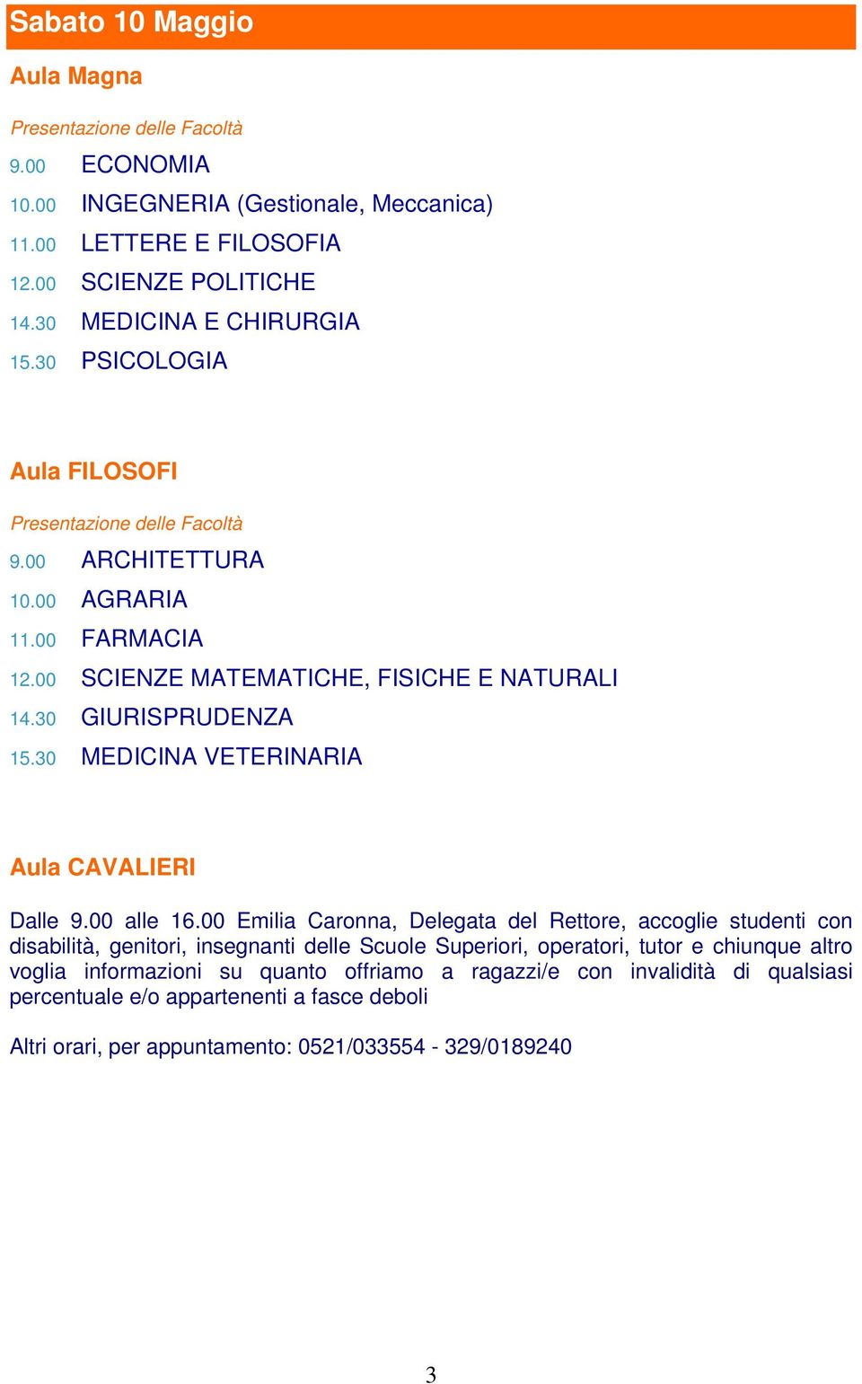 30 MEDICINA VETERINARIA Aula CAVALIERI Dalle 9.00 alle 16.