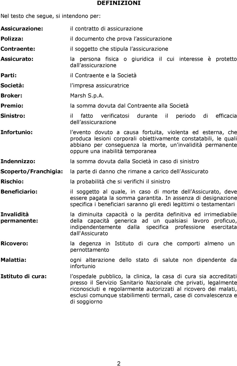 fisica o giuridica il cui interesse è protetto dall assicurazione il Contraente e la Società l impresa assicuratrice Marsh S.p.A.