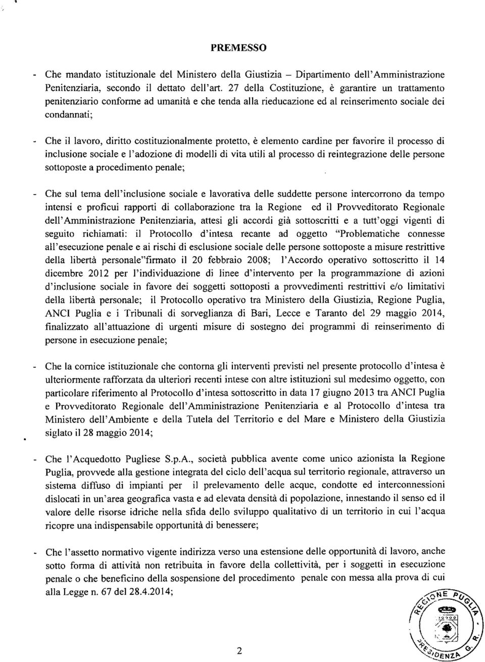 protetto, è elemento cardine per favorire il processo di inclusione sociale e l'adozione di modelli di vita utili al processo di reintegrazione delle persone sottoposte a procedimento penale; - Che