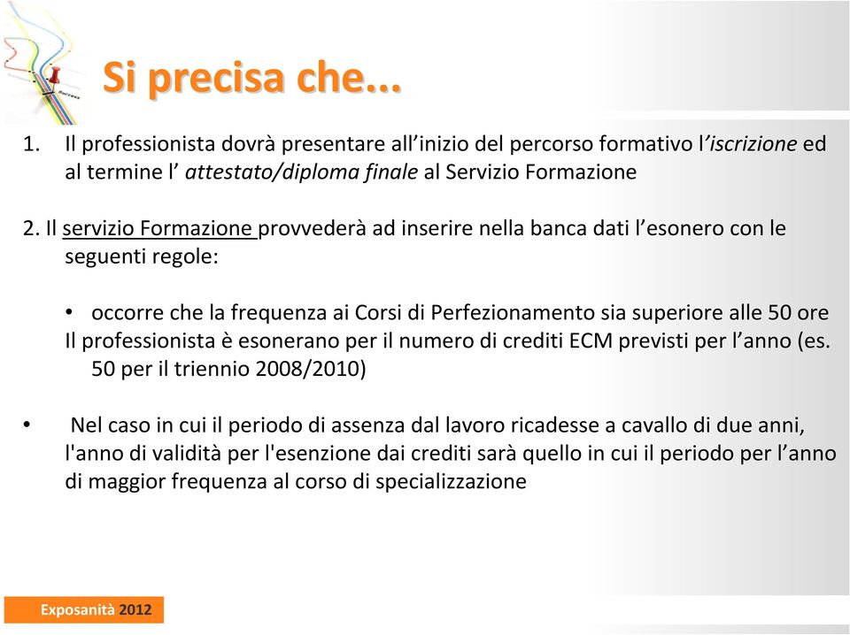 50 ore Il professionista èesonerano per il numero di crediti ECM previsti per l anno (es.