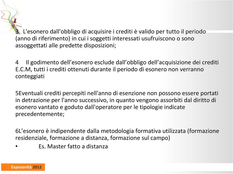 M, tutti i crediti ottenuti durante il periodo di esonero non verranno conteggiati 5Eventuali crediti percepiti nell'anno di esenzione non possono essere portati in detrazione per l'anno