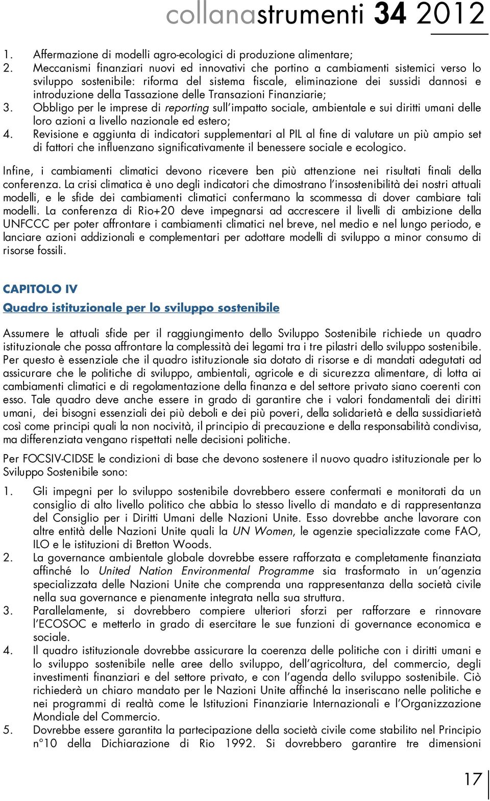 Tassazione delle Transazioni Finanziarie; 3. Obbligo per le imprese di reporting sull impatto sociale, ambientale e sui diritti umani delle loro azioni a livello nazionale ed estero; 4.