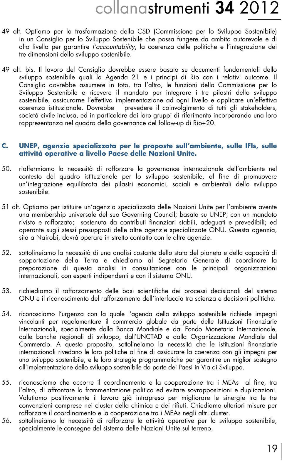 accountability, la coerenza delle politiche e l integrazione dei tre dimensioni dello sviluppo sostenibile. 49 alt. bis.