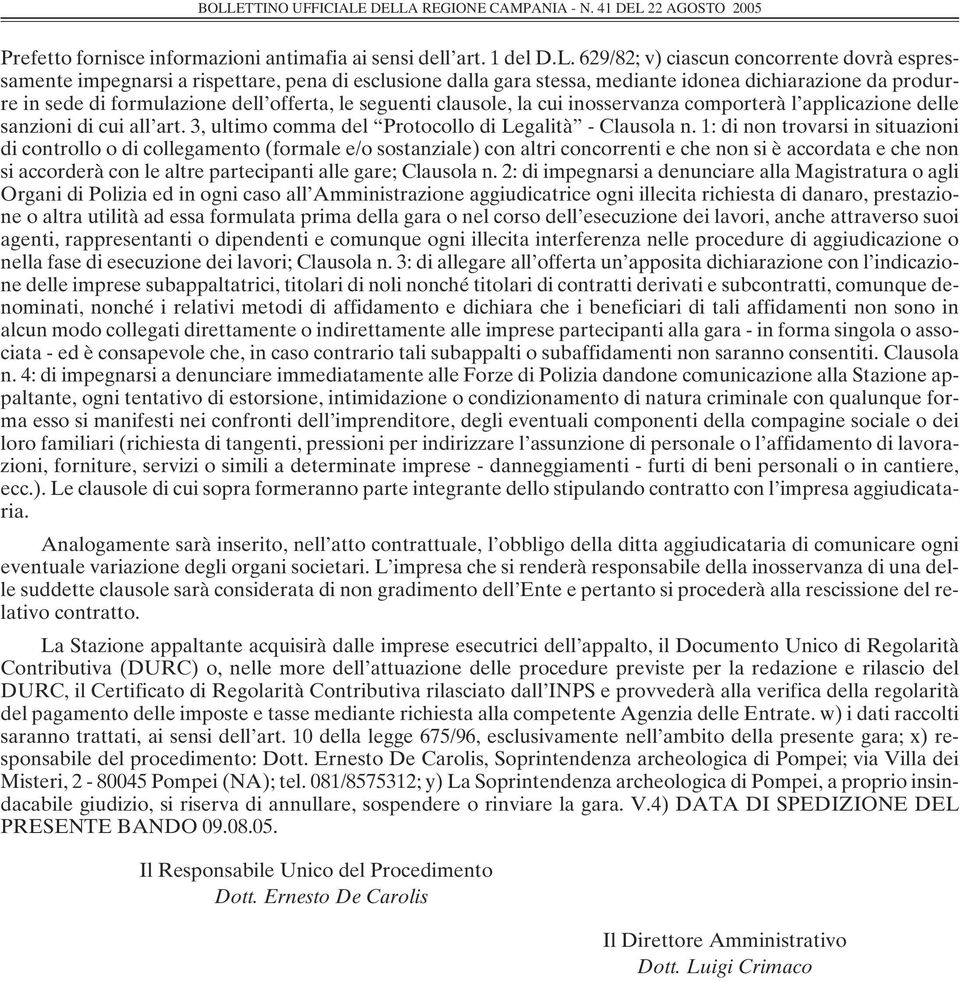 seguenti clausole, la cui inosservanza comporterà l applicazione delle sanzioni di cui all art. 3, ultimo comma del Protocollo di Legalità - Clausola n.