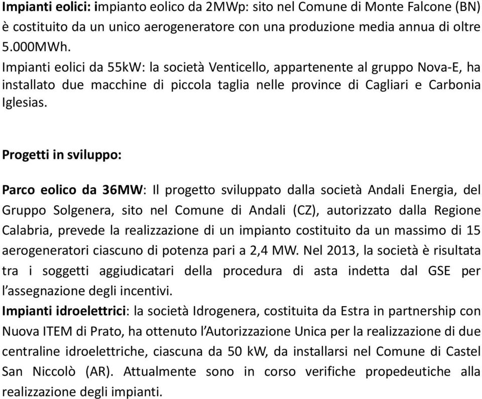 Progetti in sviluppo: Parco eolico da 36MW: Il progetto sviluppato dalla società Andali Energia, del Gruppo Solgenera, sito nel Comune di Andali (CZ), autorizzato dalla Regione Calabria, prevede la