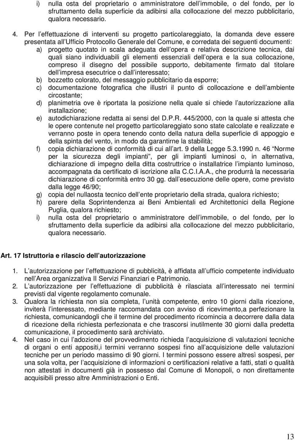 in scala adeguata dell opera e relativa descrizione tecnica, dai quali siano individuabili gli elementi essenziali dell opera e la sua collocazione, compreso il disegno del possibile supporto,