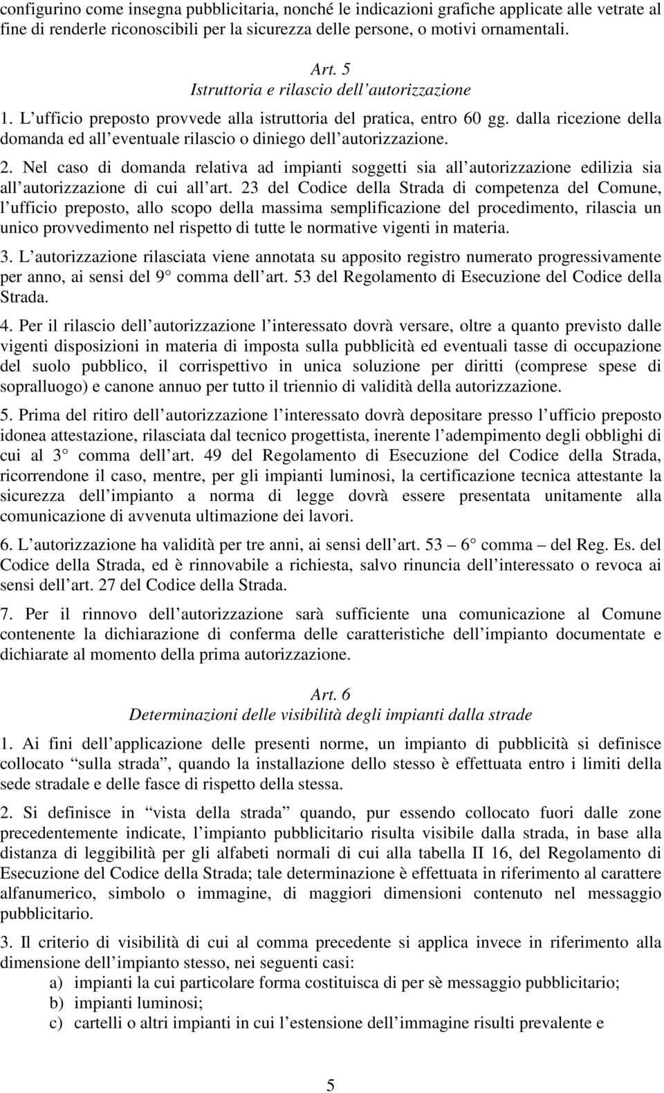 dalla ricezione della domanda ed all eventuale rilascio o diniego dell autorizzazione. 2.