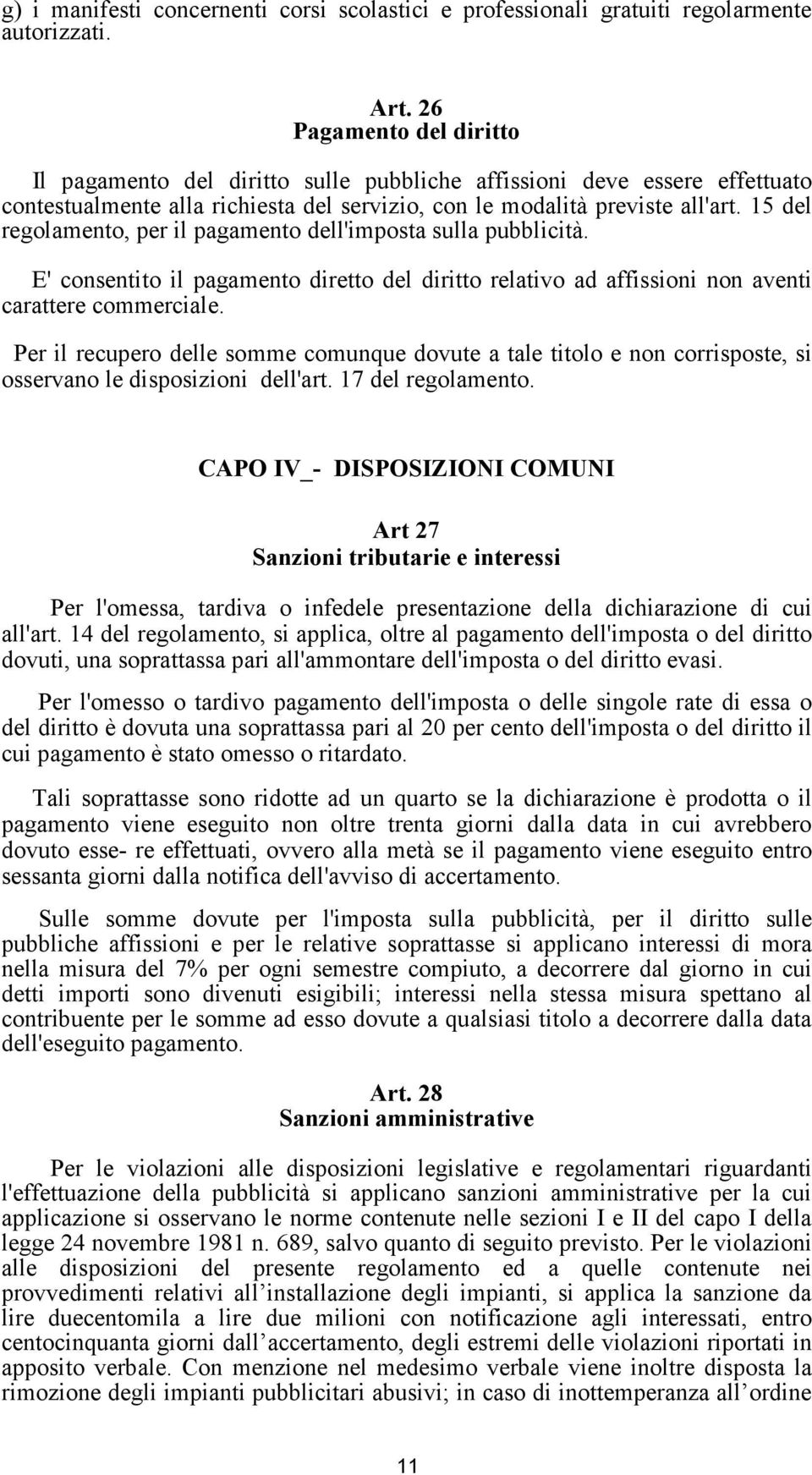 15 del regolamento, per il pagamento dell'imposta sulla pubblicità. E' consentito il pagamento diretto del diritto relativo ad affissioni non aventi carattere commerciale.