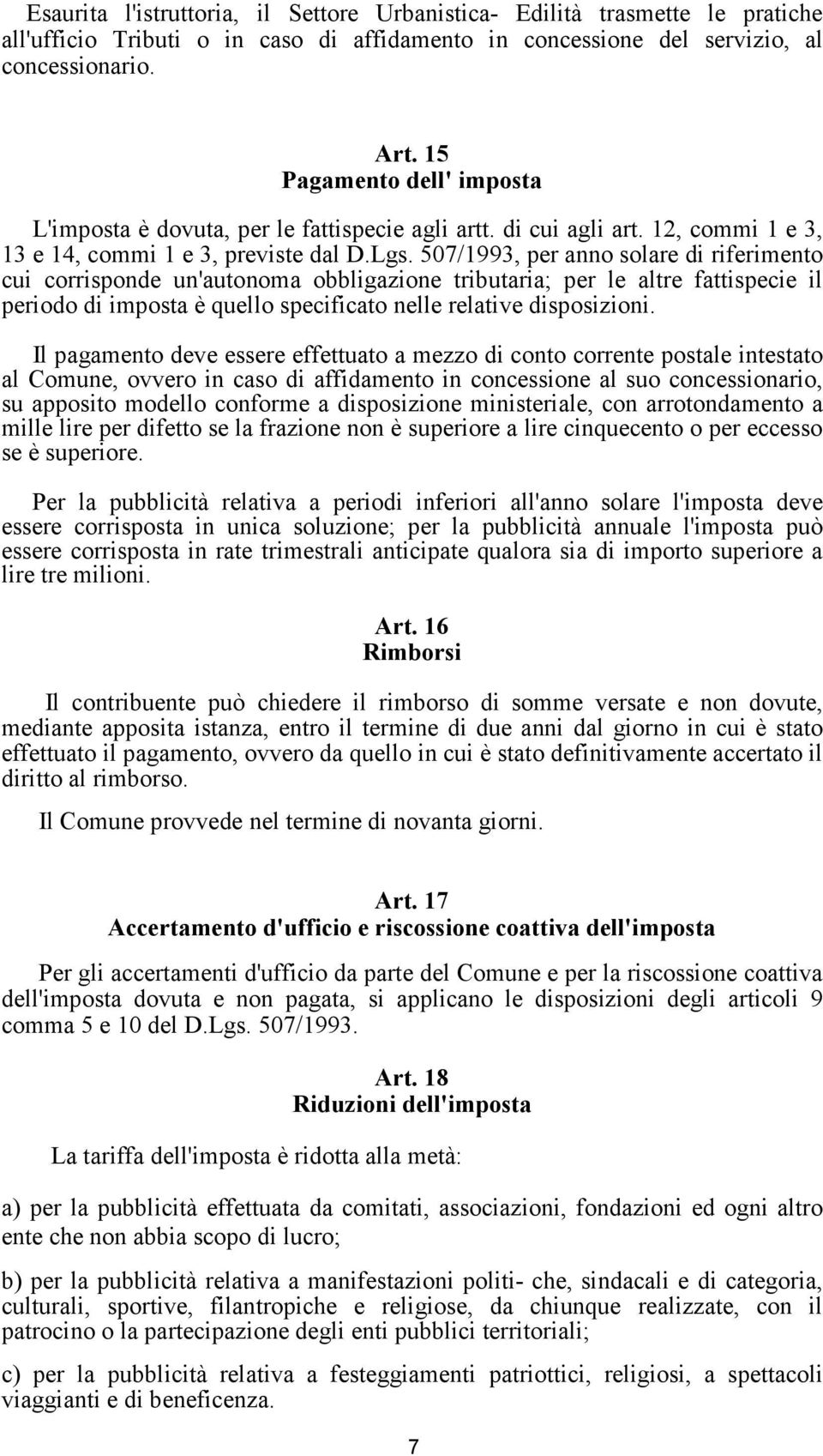 507/1993, per anno solare di riferimento cui corrisponde un'autonoma obbligazione tributaria; per le altre fattispecie il periodo di imposta è quello specificato nelle relative disposizioni.