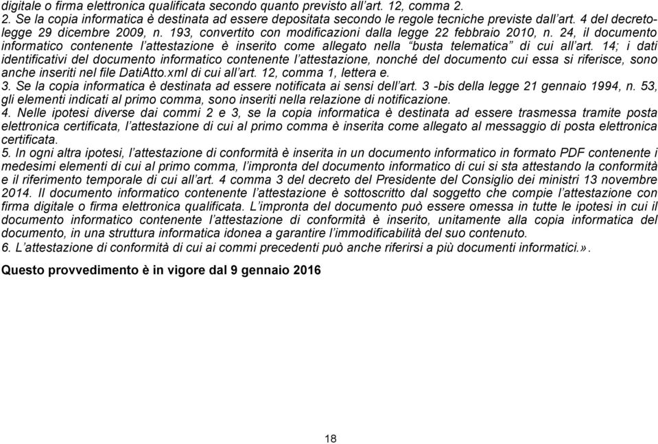 24, il documento informatico contenente l attestazione è inserito come allegato nella busta telematica di cui all art.