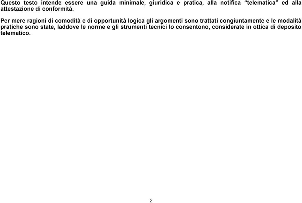 Per mere ragioni di comodità e di opportunità logica gli argomenti sono trattati