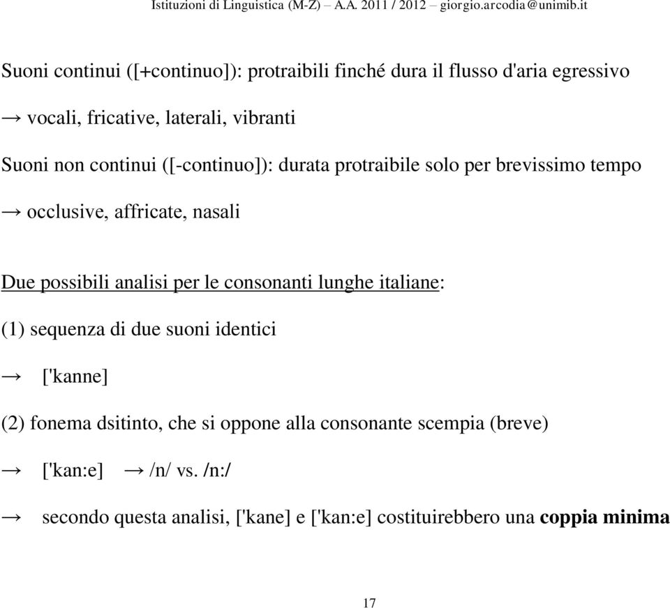 analisi per le consonanti lunghe italiane: (1) sequenza di due suoni identici ['kanne] (2) fonema dsitinto, che si oppone
