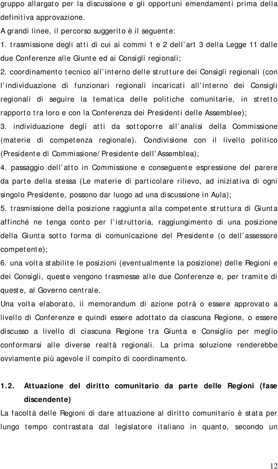 coordinamento tecnico all interno delle strutture dei Consigli regionali (con l individuazione di funzionari regionali incaricati all interno dei Consigli regionali di seguire la tematica delle