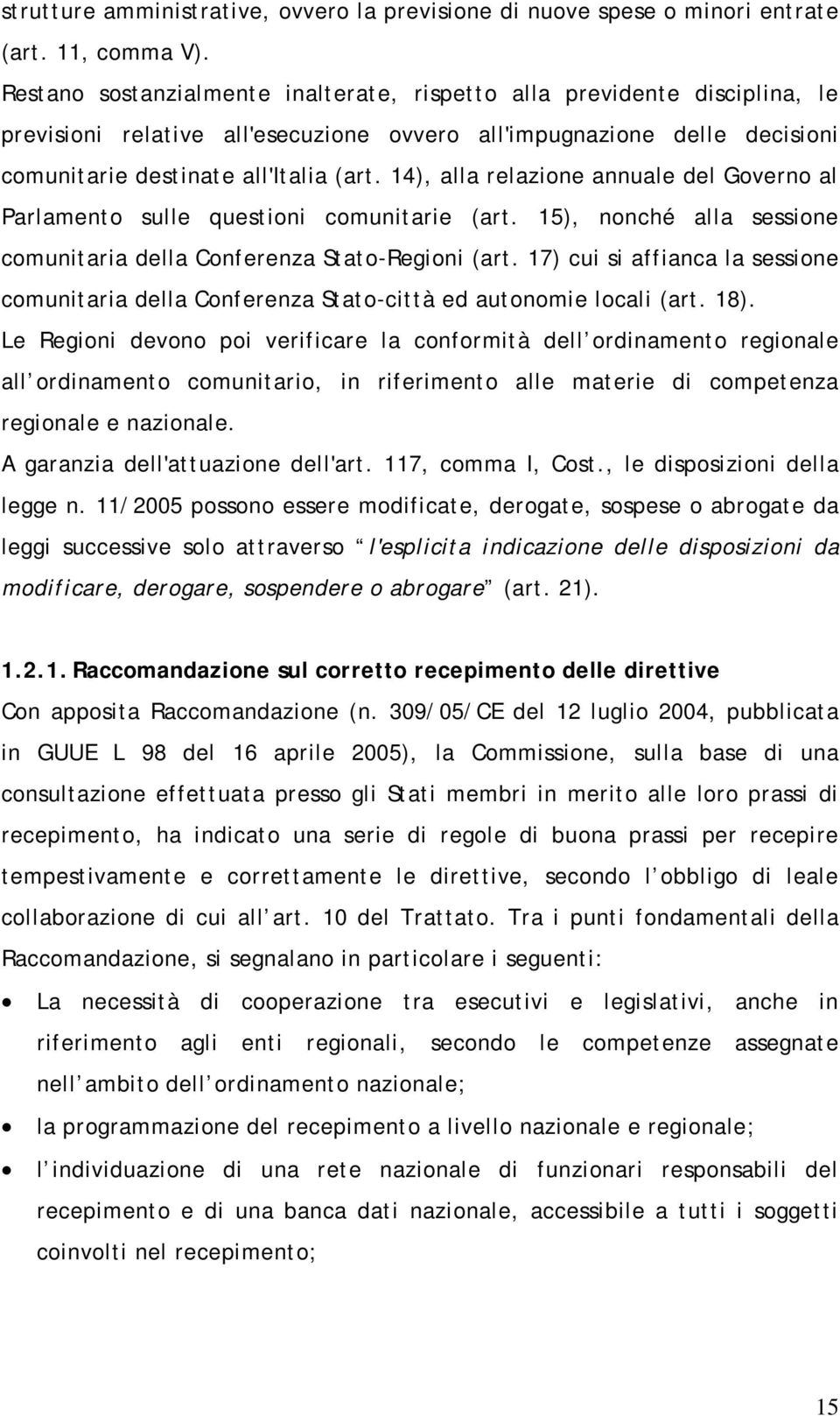 14), alla relazione annuale del Governo al Parlamento sulle questioni comunitarie (art. 15), nonché alla sessione comunitaria della Conferenza Stato-Regioni (art.
