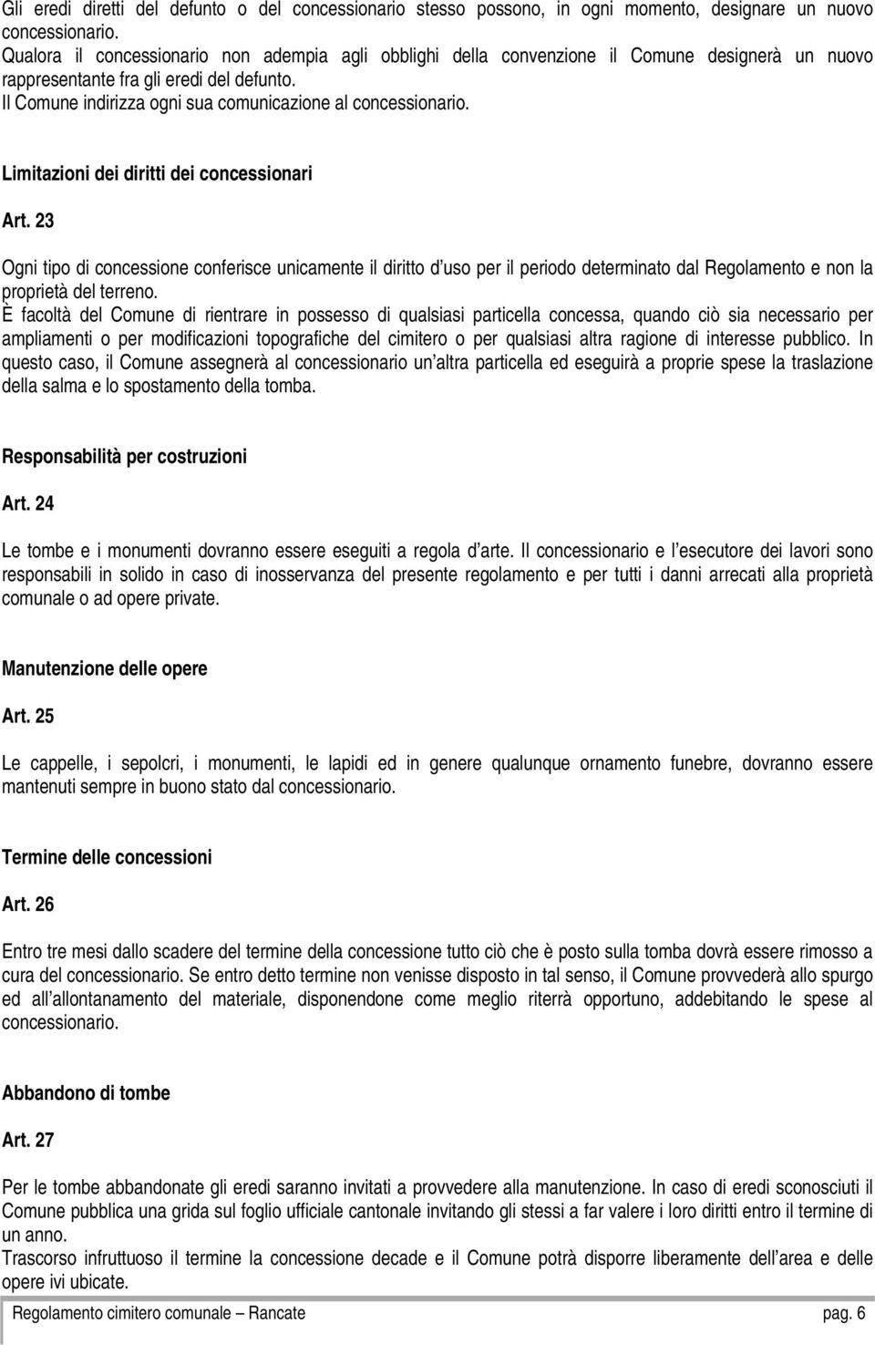 Il Comune indirizza ogni sua comunicazione al concessionario. Limitazioni dei diritti dei concessionari Art.