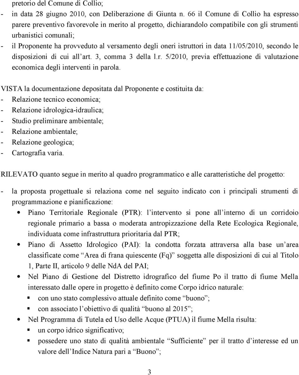 degli oneri istruttori in data 11/05/2010, secondo le disposizioni di cui all art. 3, comma 3 della l.r. 5/2010, previa effettuazione di valutazione economica degli interventi in parola.