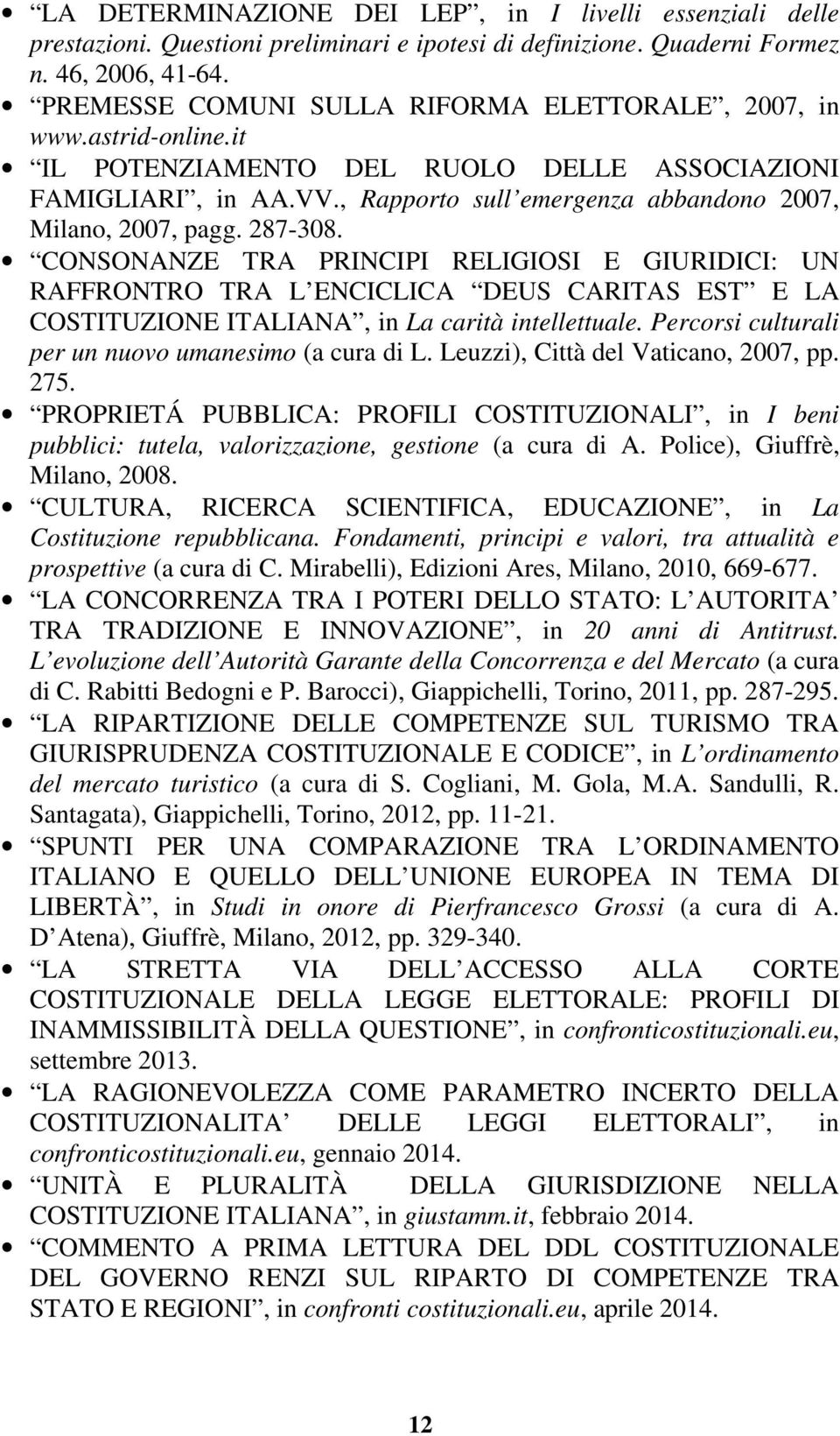 287-308. CONSONANZE TRA PRINCIPI RELIGIOSI E GIURIDICI: UN RAFFRONTRO TRA L ENCICLICA DEUS CARITAS EST E LA COSTITUZIONE ITALIANA, in La carità intellettuale.