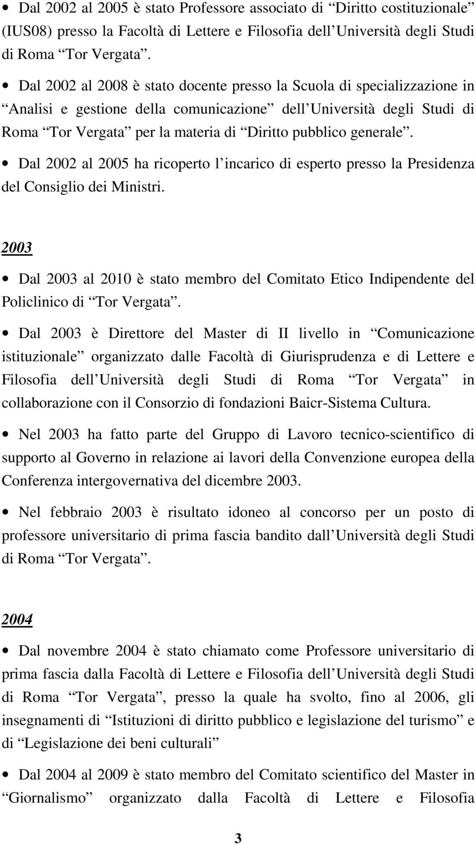 generale. Dal 2002 al 2005 ha ricoperto l incarico di esperto presso la Presidenza del Consiglio dei Ministri.