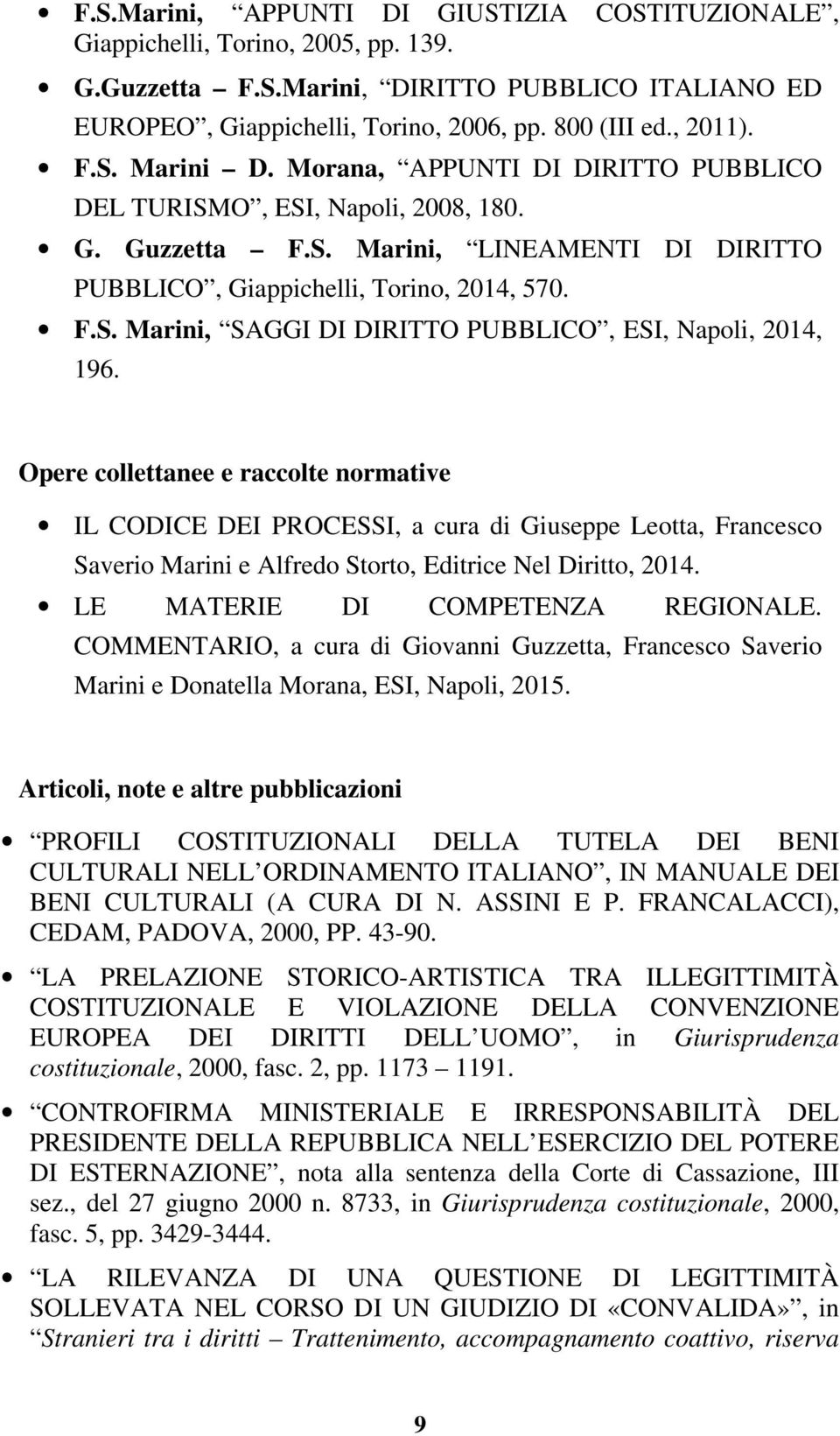 Opere collettanee e raccolte normative IL CODICE DEI PROCESSI, a cura di Giuseppe Leotta, Francesco Saverio Marini e Alfredo Storto, Editrice Nel Diritto, 2014. LE MATERIE DI COMPETENZA REGIONALE.