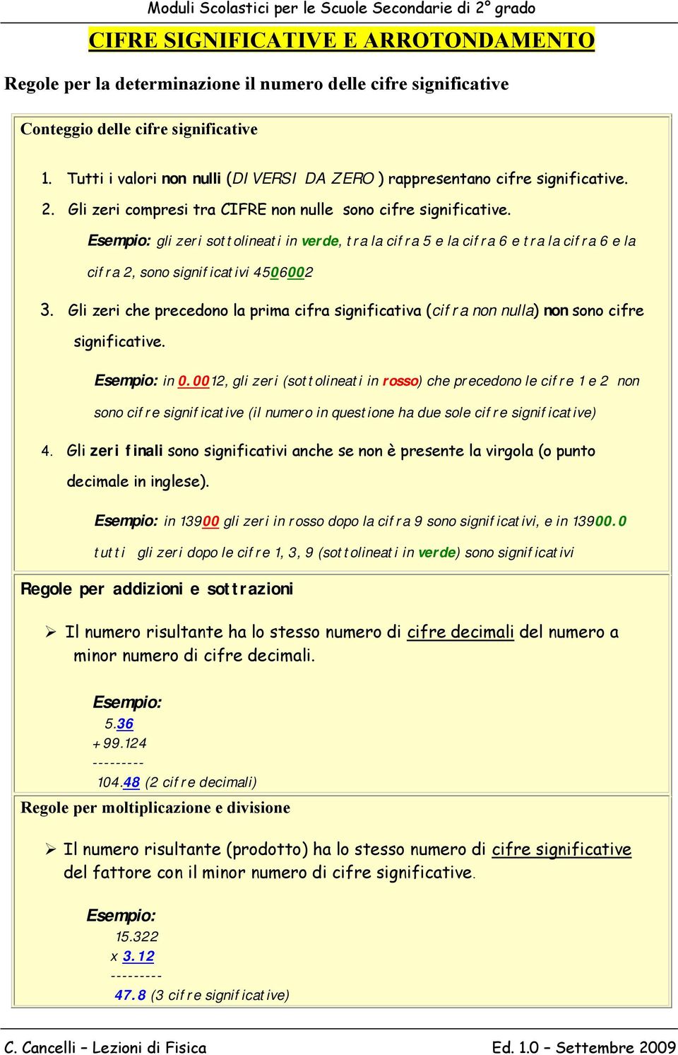 Esempio: gli zeri sottolineati in verde, tra la cifra 5 e la cifra 6 e tra la cifra 6 e la cifra, sono significativi 450600 3.