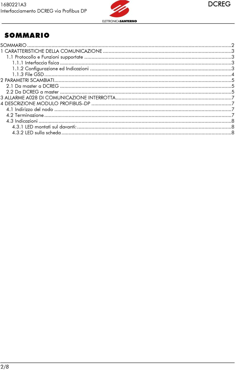 ..5 3 ALLARME A028 DI COMUNICAZIONE INTERROTTA...7 4 DESCRIZIONE MODULO PROFIBUS DP...7 4.1 Indirizzo del nodo...7 4.2 Terminazione.