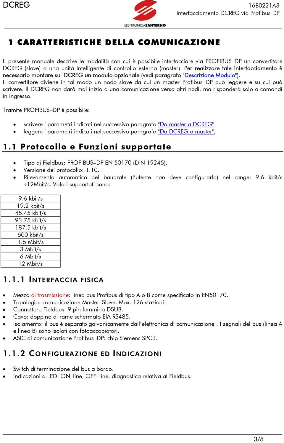 Il convertitore diviene in tal modo un nodo slave da cui un master Profibus DP può leggere e su cui può scrivere.