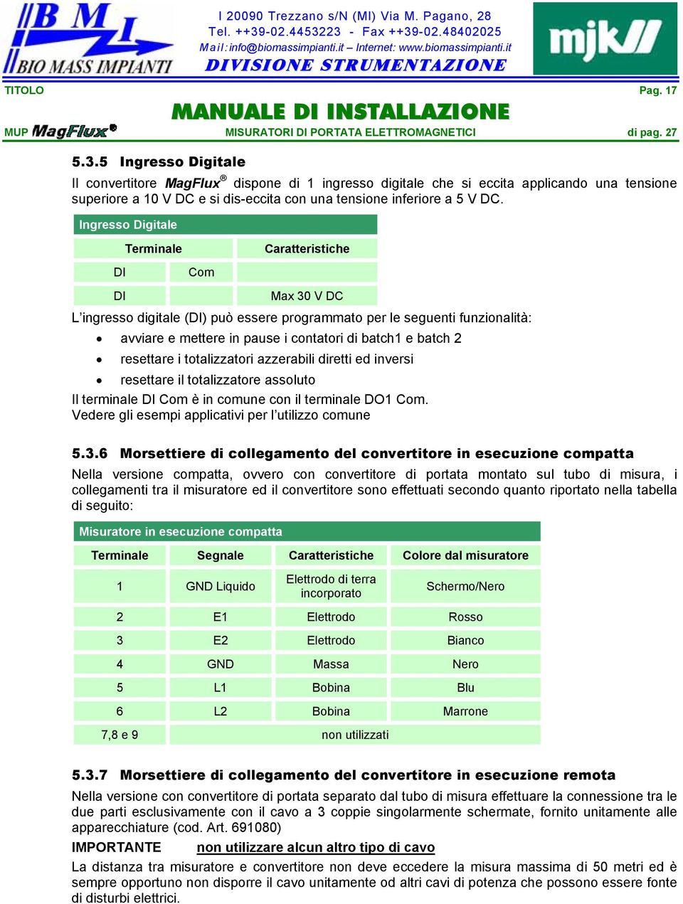 Ingresso Digitale DI Terminale Com Caratteristiche DI Max 30 V DC L ingresso digitale (DI) può essere programmato per le seguenti funzionalità: avviare e mettere in pause i contatori di batch1 e