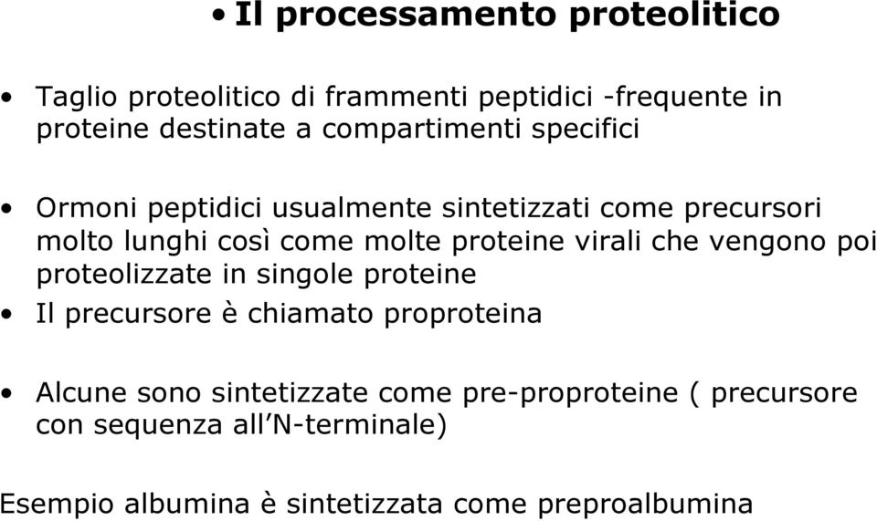 proteine virali che vengono poi proteolizzate in singole proteine Il precursore è chiamato proproteina Alcune sono
