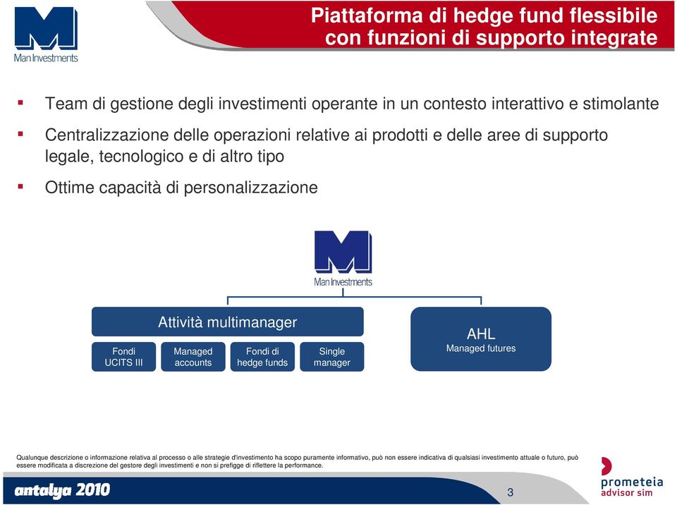 accounts Fondi di hedge funds Single manager AHL Managed futures Qualunque descrizione o informazione relativa al processo o alle strategie d'investimento ha scopo puramente