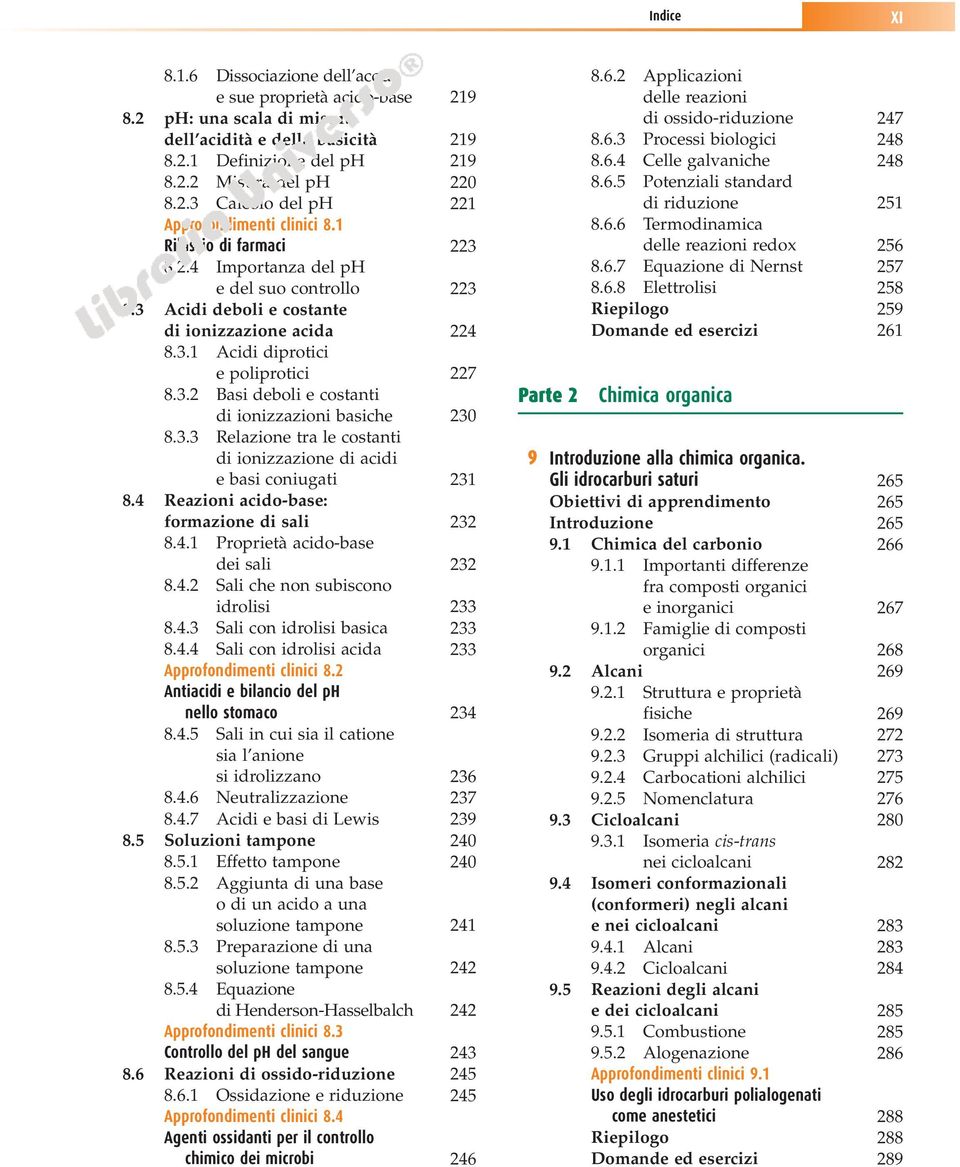 3.3 Relazione tra le costanti di ionizzazione di acidi e basi coniugati 231 8.4 Reazioni acido-base: formazione di sali 232 8.4.1 Proprietà acido-base dei sali 232 8.4.2 Sali che non subiscono idrolisi 233 8.