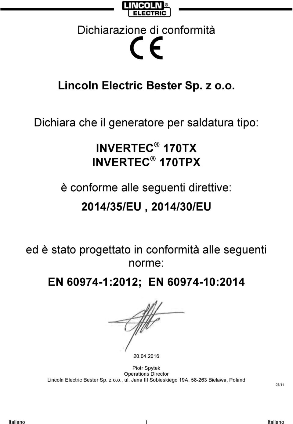 formità Lincoln Electric Bester Sp. z o.o. Dichiara che il generatore per saldatura tipo: INVERTEC 170TX