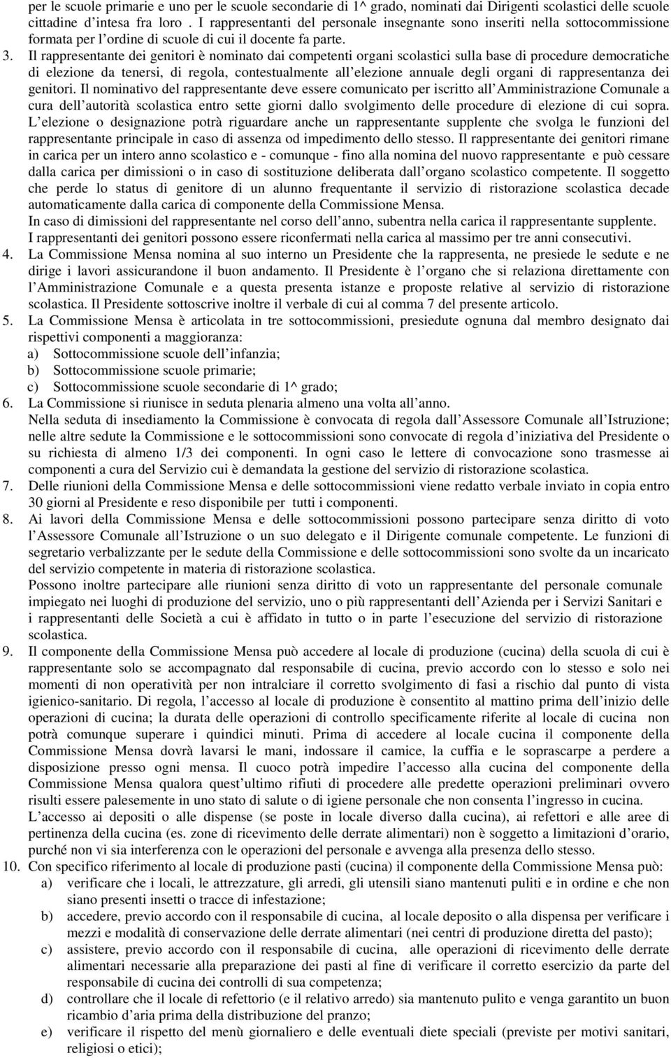 Il rappresentante dei genitori è nominato dai competenti organi scolastici sulla base di procedure democratiche di elezione da tenersi, di regola, contestualmente all elezione annuale degli organi di