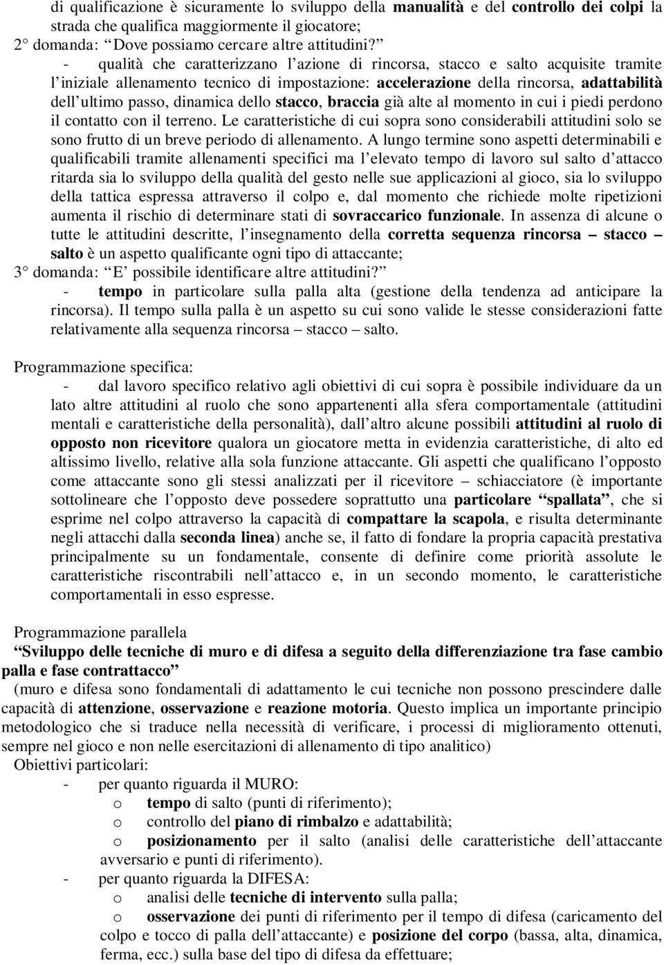 perdono il contatto con il terreno. Le caratteristiche di cui sopra sono considerabili attitudini solo se sono frutto di un breve periodo di allenamento.