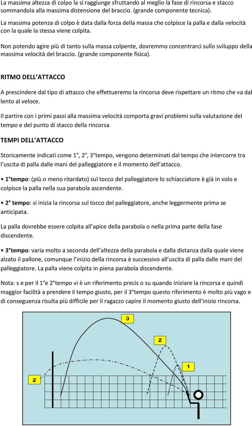 Non potendo agire più di tanto sulla massa colpente, dovremmo concentrarci sullo sviluppo della massima velocità del braccio. (grande componente fisica).