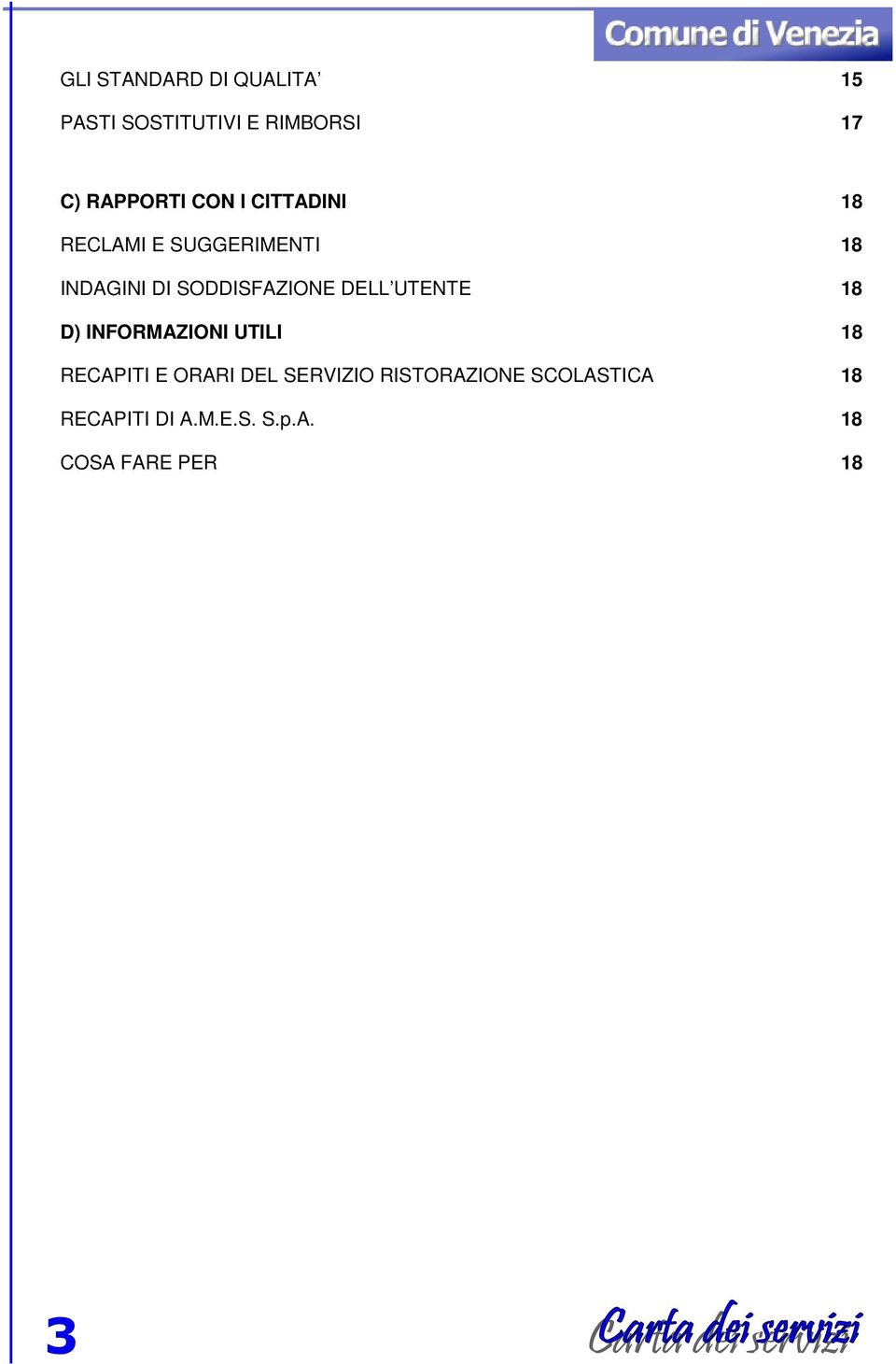 DELL UTENTE 18 D) INFORMAZIONI UTILI 18 RECAPITI E ORARI DEL SERVIZIO