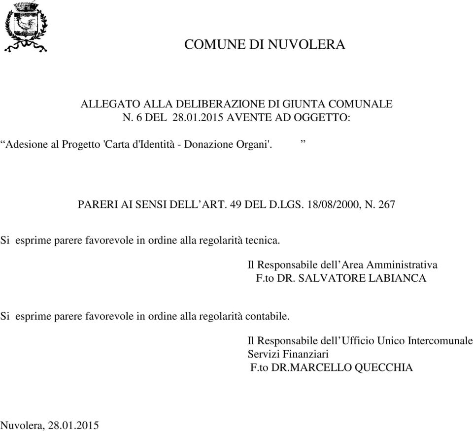 18/08/2000, N. 267 Si esprime parere favorevole in ordine alla regolarità tecnica. Il Responsabile dell Area Amministrativa F.to DR.