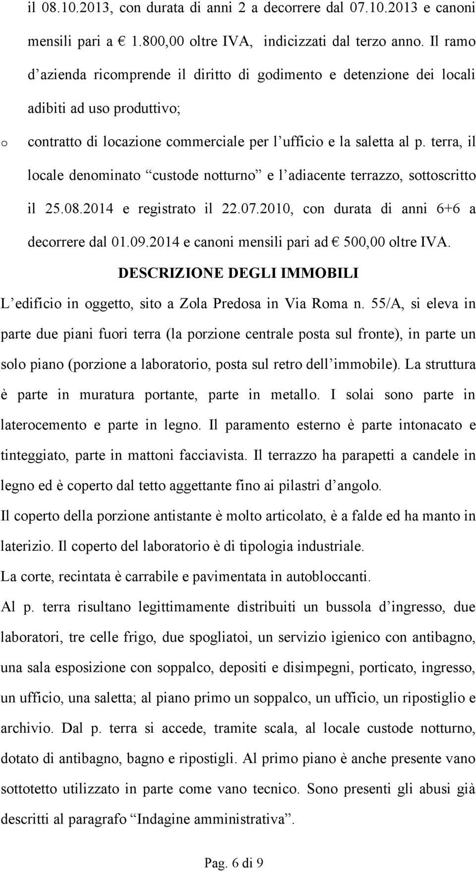 terra, il lcale denminat custde ntturn e l adiacente terrazz, sttscritt il 25.08.2014 e registrat il 22.07.2010, cn durata di anni 6+6 a decrrere dal 01.09.