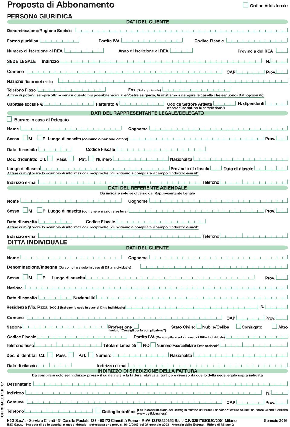 Nazione (Dato opzionale) Telefono Fisso Fax (Dato opzionale) Al fine di potervi sempre offrire servizi quanto più possibile vicini alle Vostre esigenze, Vi invitiamo a riempire le caselle che seguono