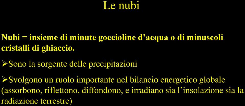 Sono la sorgente delle precipitazioni Svolgono un ruolo importante nel