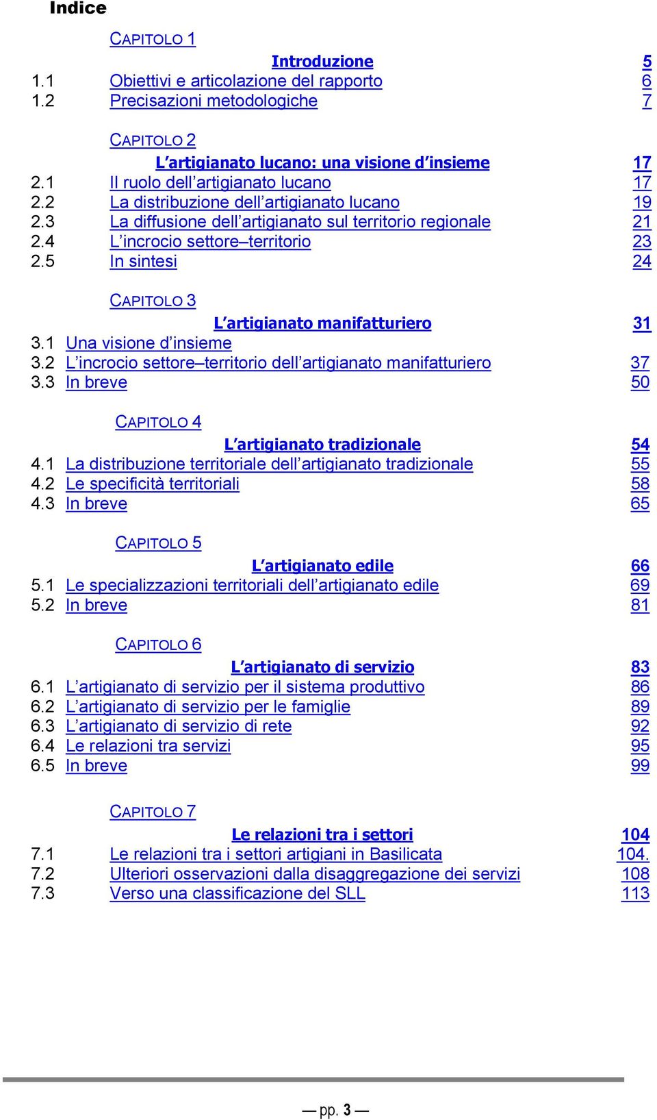 1 Una visione d insieme 3.2 L incrocio settore territorio dell artigianato manifatturiero 3.3 In breve CAPITOLO 4 L artigianato tradizionale 4.