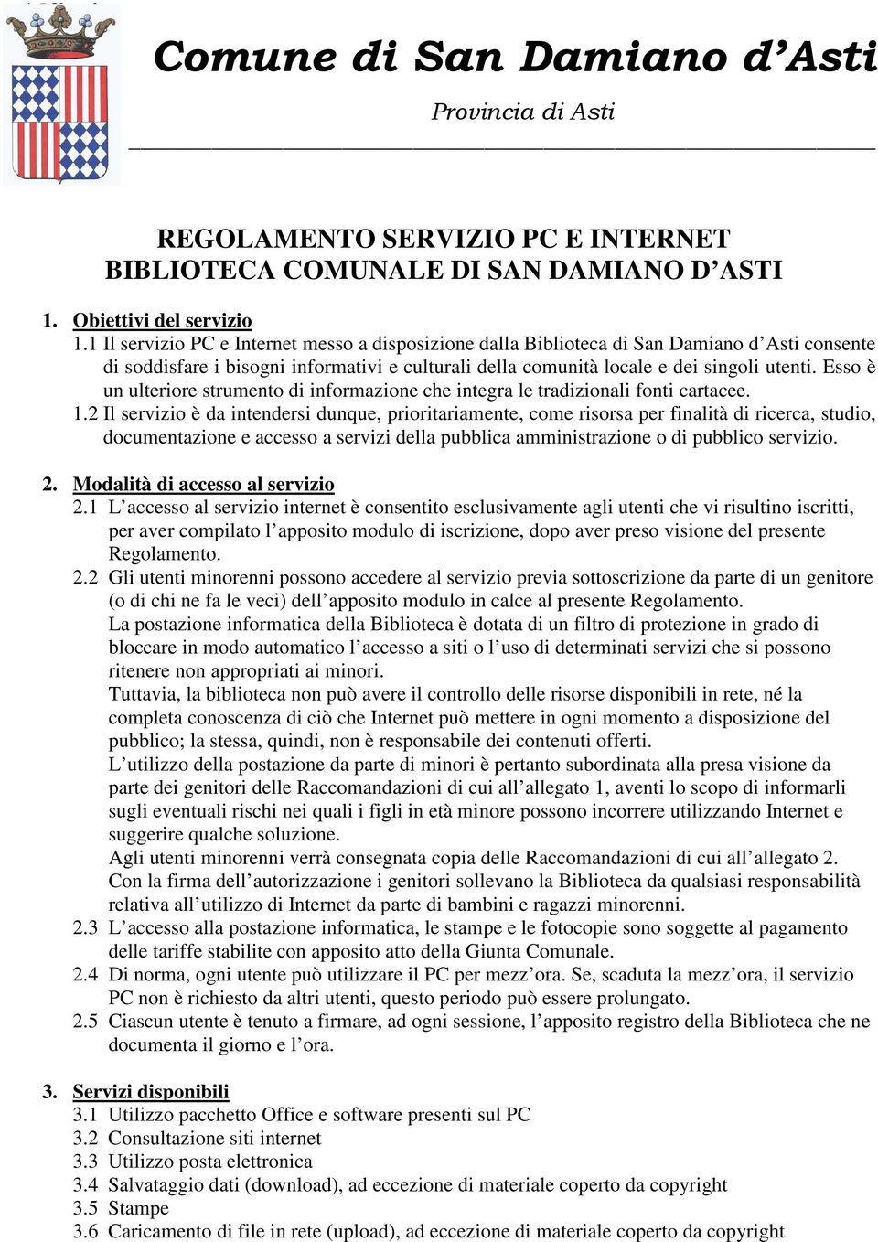 Esso è un ulteriore strumento di informazione che integra le tradizionali fonti cartacee. 1.