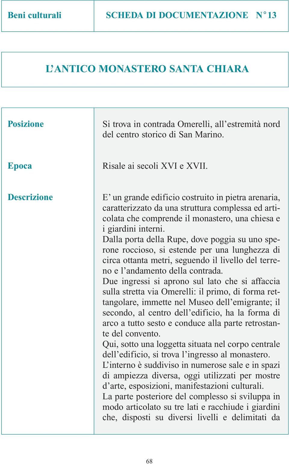 Descrizione E un grande edificio costruito in pietra arenaria, caratterizzato da una struttura complessa ed articolata che comprende il monastero, una chiesa e i giardini interni.