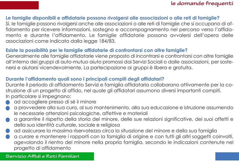 affidamento e durante l affidamento. Le famiglie affidatarie possono avvalersi dell opera delle associazioni come indicato dalla legge 184/83.