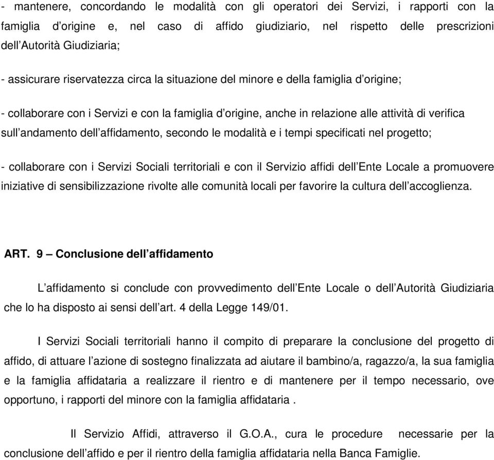 andamento dell affidamento, secondo le modalità e i tempi specificati nel progetto; - collaborare con i Servizi Sociali territoriali e con il Servizio affidi dell Ente Locale a promuovere iniziative