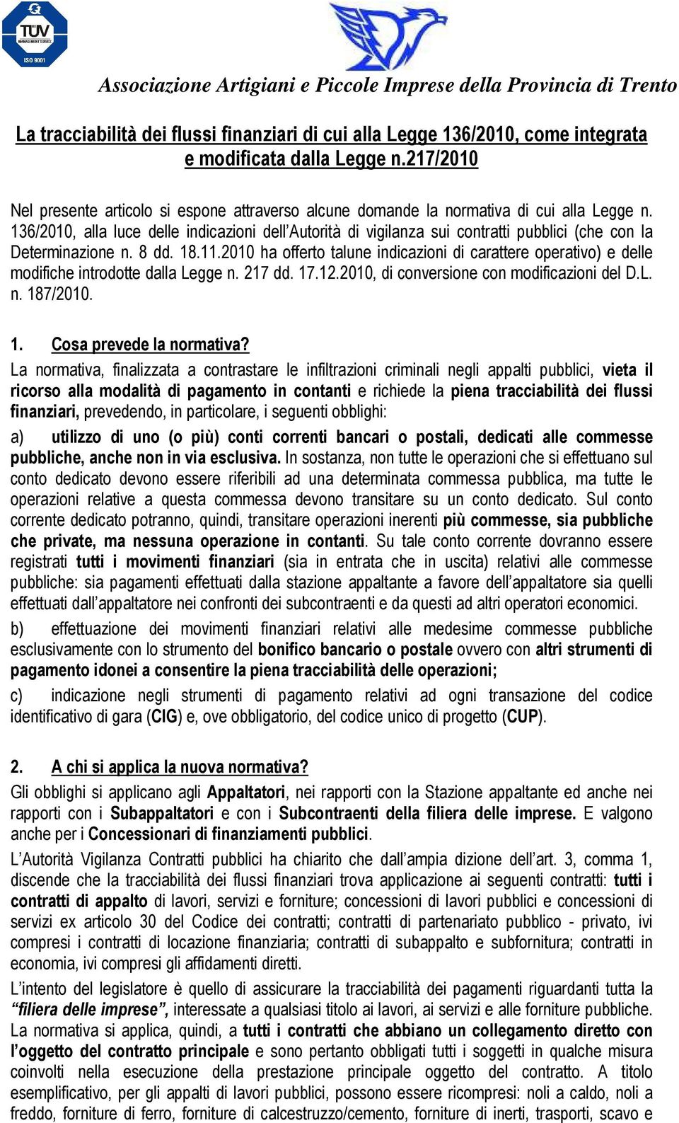 136/2010, alla luce delle indicazioni dell Autorità di vigilanza sui contratti pubblici (che con la Determinazione n. 8 dd. 18.11.