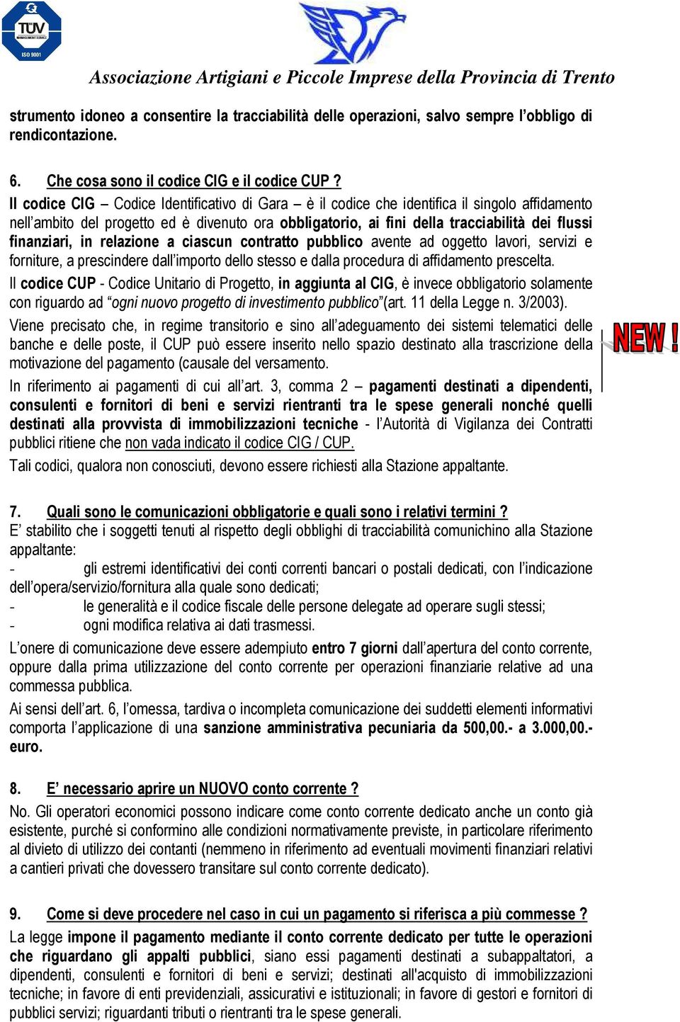 finanziari, in relazione a ciascun contratto pubblico avente ad oggetto lavori, servizi e forniture, a prescindere dall importo dello stesso e dalla procedura di affidamento prescelta.