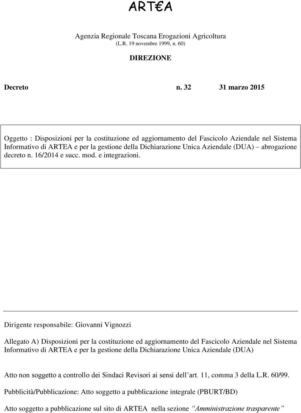abrogazione decreto n. 16/2014 e succ. mod. e integrazioni.