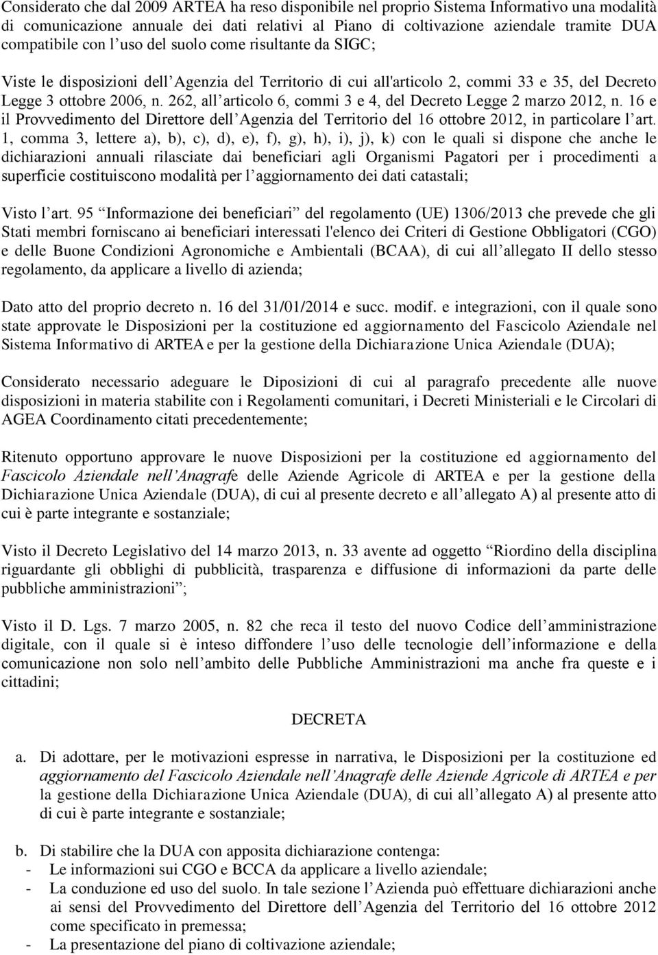 262, all articolo 6, commi 3 e 4, del Decreto Legge 2 marzo 2012, n. 16 e il Provvedimento del Direttore dell Agenzia del Territorio del 16 ottobre 2012, in particolare l art.